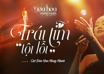 “Đóa Hoa Mong Manh” tung ost “Trái Tim Tội Lỗi” – day dứt vì cuộc tình không trọn vẹn